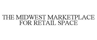 THE MIDWEST MARKETPLACE FOR RETAIL SPACE