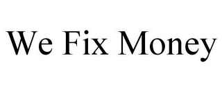 WE FIX MONEY