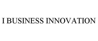 I BUSINESS INNOVATION