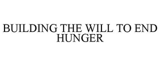 BUILDING THE WILL TO END HUNGER