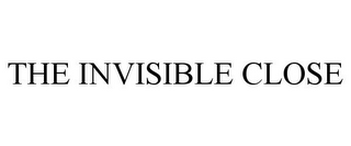 THE INVISIBLE CLOSE