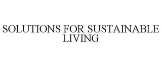 SOLUTIONS FOR SUSTAINABLE LIVING