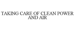 TAKING CARE OF CLEAN POWER AND AIR