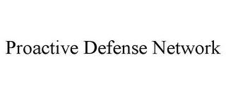 PROACTIVE DEFENSE NETWORK