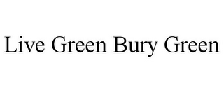 LIVE GREEN BURY GREEN