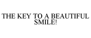 THE KEY TO A BEAUTIFUL SMILE!