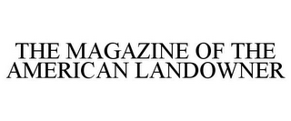 THE MAGAZINE OF THE AMERICAN LANDOWNER