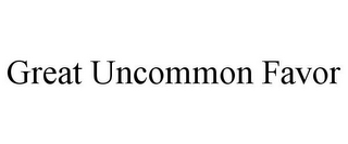 GREAT UNCOMMON FAVOR