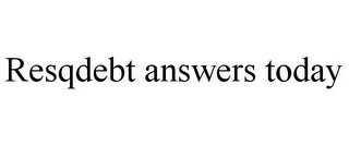 RESQDEBT ANSWERS TODAY