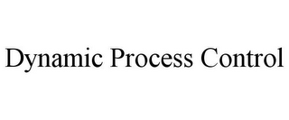 DYNAMIC PROCESS CONTROL