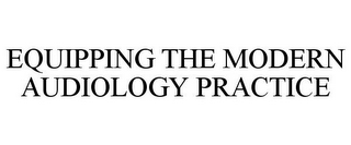 EQUIPPING THE MODERN AUDIOLOGY PRACTICE