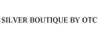 SILVER BOUTIQUE BY OTC