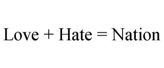 LOVE + HATE = NATION