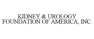 KIDNEY & UROLOGY FOUNDATION OF AMERICA, INC.