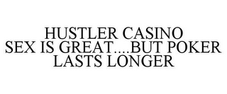 HUSTLER CASINO SEX IS GREAT....BUT POKER LASTS LONGER