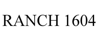 RANCH 1604