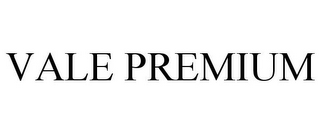 VALE PREMIUM