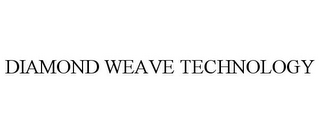 DIAMOND WEAVE TECHNOLOGY