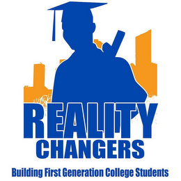 REALITY CHANGERS BUILDING FIRST GENERATION COLLEGE STUDENTS