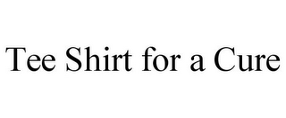 TEE SHIRT FOR A CURE