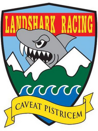 "LANDSHARK RACING" AND "CAVEAT PISTRICEM"