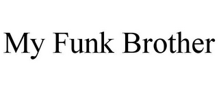 MY FUNK BROTHER
