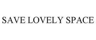 SAVE LOVELY SPACE