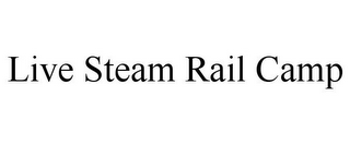 LIVE STEAM RAIL CAMP