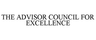 THE ADVISOR COUNCIL FOR EXCELLENCE