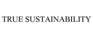 TRUE SUSTAINABILITY