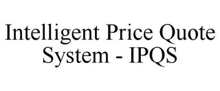 INTELLIGENT PRICE QUOTE SYSTEM - IPQS