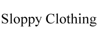 SLOPPY CLOTHING