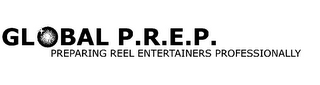 GLOBAL P.R.E.P. PREPARING REEL ENTERTAINERS PROFESSIONALLY