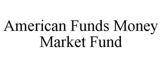 AMERICAN FUNDS MONEY MARKET FUND