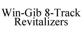 WIN-GIB 8-TRACK REVITALIZERS