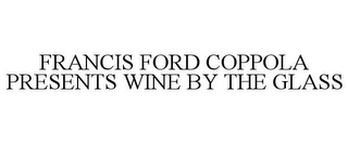 FRANCIS FORD COPPOLA PRESENTS WINE BY THE GLASS