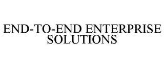 END-TO-END ENTERPRISE SOLUTIONS