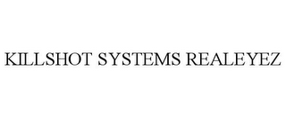 KILLSHOT SYSTEMS REALEYEZ