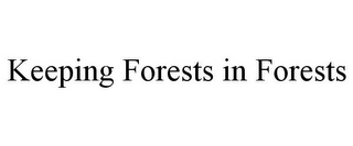 KEEPING FORESTS IN FORESTS