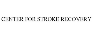 CENTER FOR STROKE RECOVERY