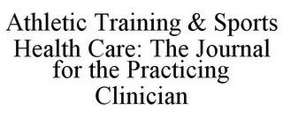 ATHLETIC TRAINING & SPORTS HEALTH CARE: THE JOURNAL FOR THE PRACTICING CLINICIAN