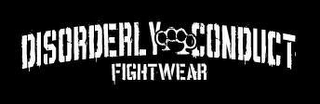 DISORDERLY CONDUCT FIGHTWEAR