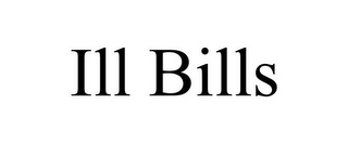 ILL BILLS