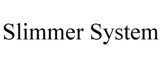 SLIMMER SYSTEM