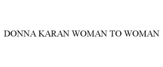 DONNA KARAN WOMAN TO WOMAN