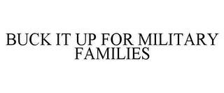 BUCK IT UP FOR MILITARY FAMILIES