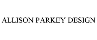 ALLISON PARKEY DESIGN