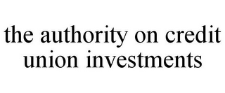 THE AUTHORITY ON CREDIT UNION INVESTMENTS