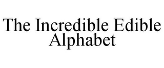 THE INCREDIBLE EDIBLE ALPHABET