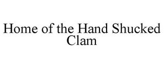 HOME OF THE HAND SHUCKED CLAM